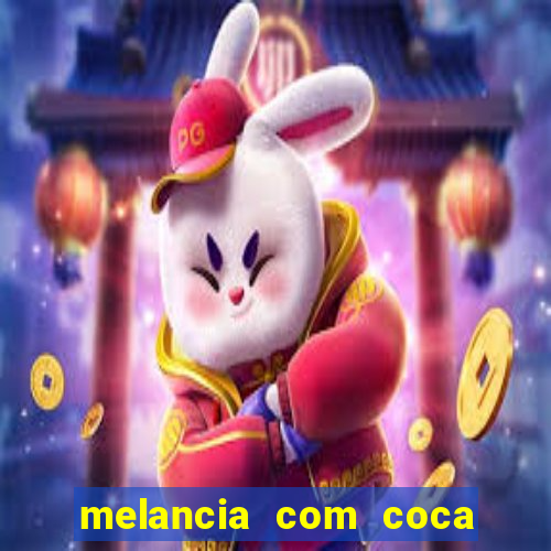 melancia com coca cola faz mal